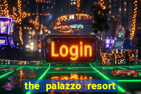 the palazzo resort hotel casino