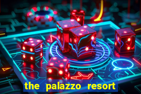 the palazzo resort hotel casino