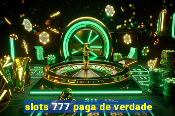 slots 777 paga de verdade