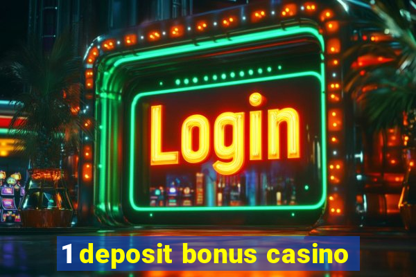 1 deposit bonus casino