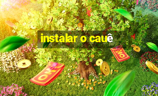 instalar o cauê