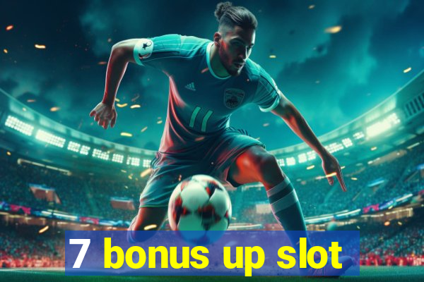 7 bonus up slot