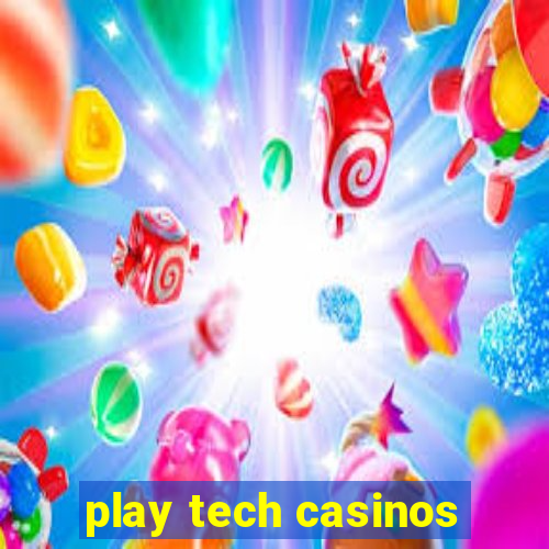 play tech casinos