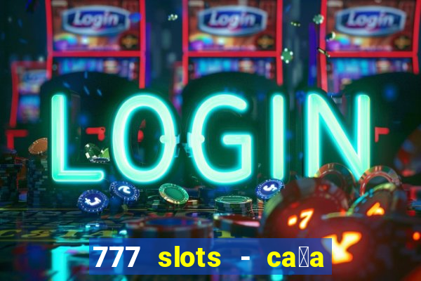 777 slots - ca莽a n铆quel gr谩tis