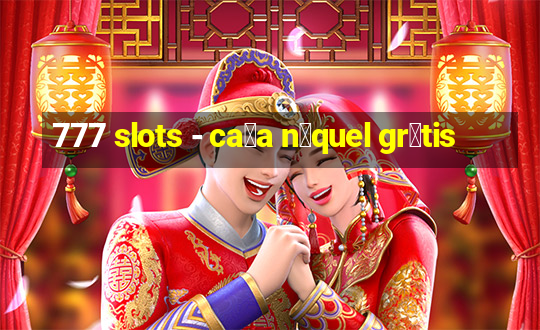 777 slots - ca莽a n铆quel gr谩tis