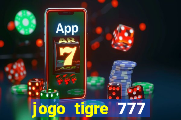 jogo tigre 777 como jogar