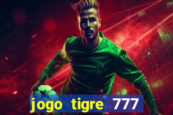 jogo tigre 777 como jogar