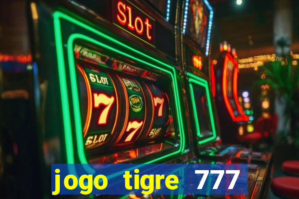 jogo tigre 777 como jogar