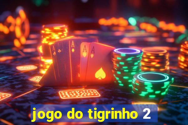 jogo do tigrinho 2