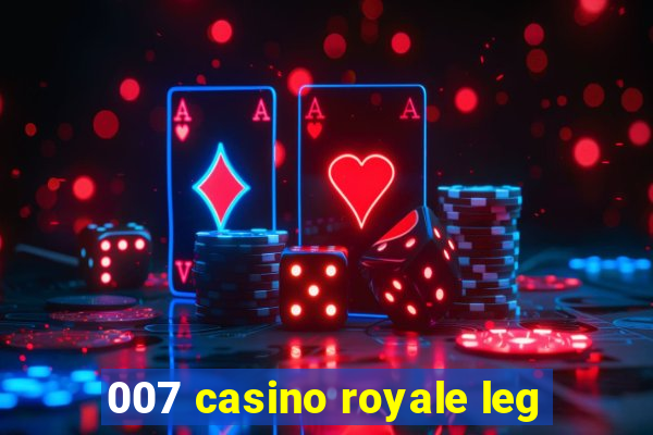 007 casino royale leg