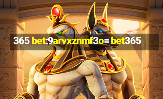 365 bet:9arvxznmf3o= bet365