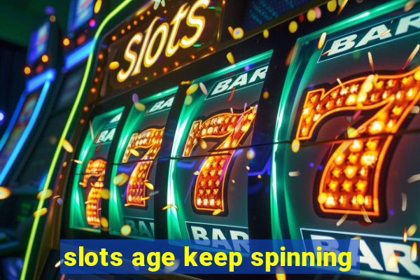 slots age keep spinning