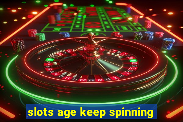 slots age keep spinning