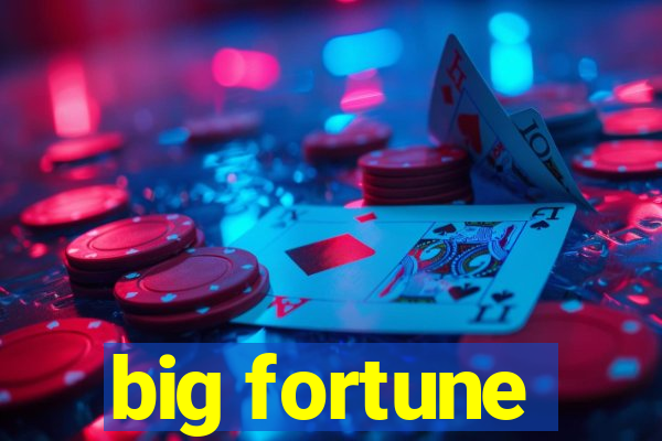 big fortune