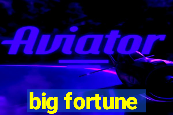 big fortune