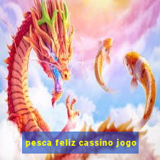 pesca feliz cassino jogo