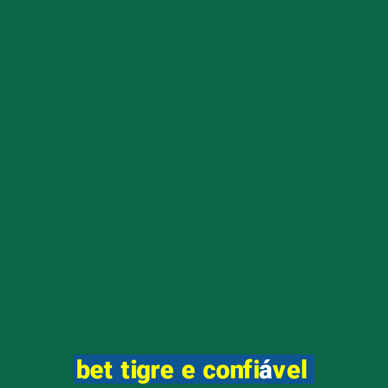 bet tigre e confiável