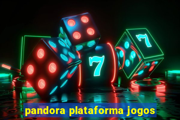 pandora plataforma jogos