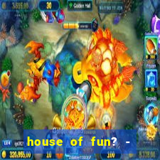 house of fun? - casino slots-3