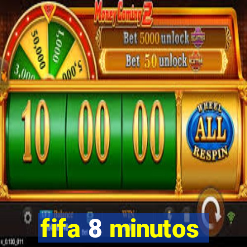 fifa 8 minutos