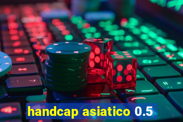 handcap asiatico 0.5