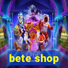 bete shop