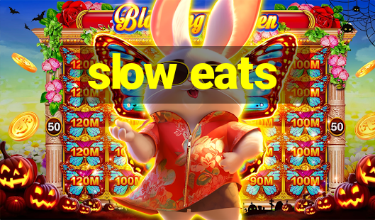 slow eats