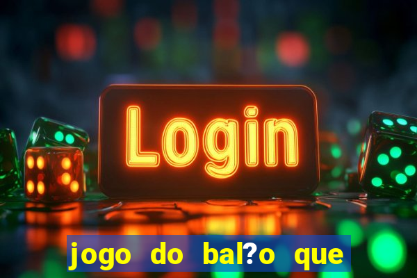 jogo do bal?o que ganha dinheiro