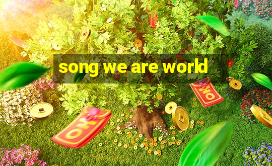 song we are world