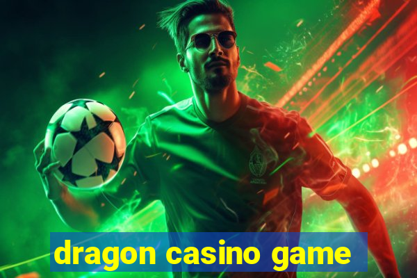 dragon casino game