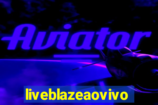 liveblazeaovivo