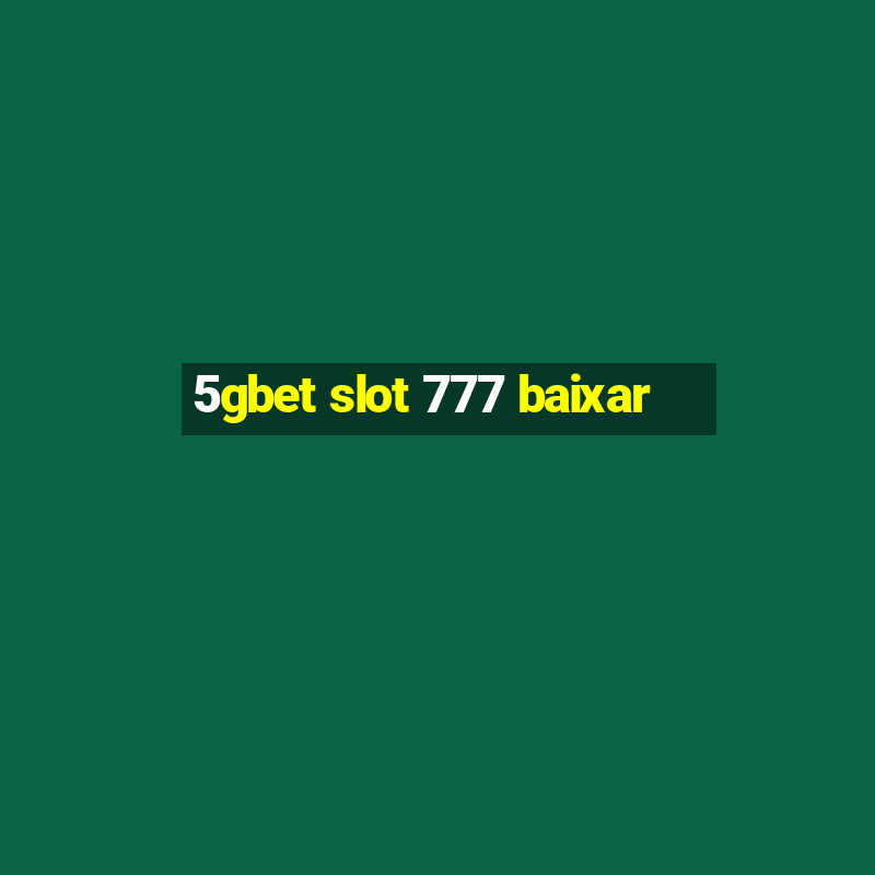 5gbet slot 777 baixar