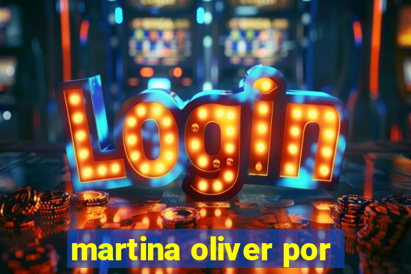 martina oliver por