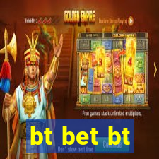 bt bet bt