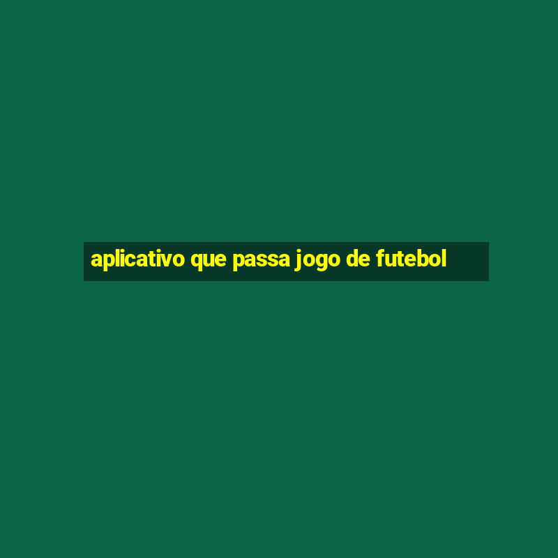 aplicativo que passa jogo de futebol