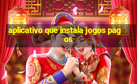 aplicativo que instala jogos pagos