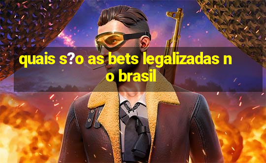 quais s?o as bets legalizadas no brasil