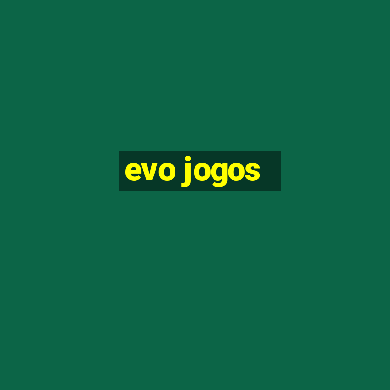 evo jogos