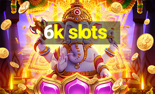 6k slots