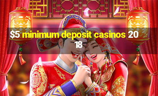 $5 minimum deposit casinos 2018