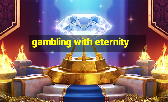 gambling with eternity