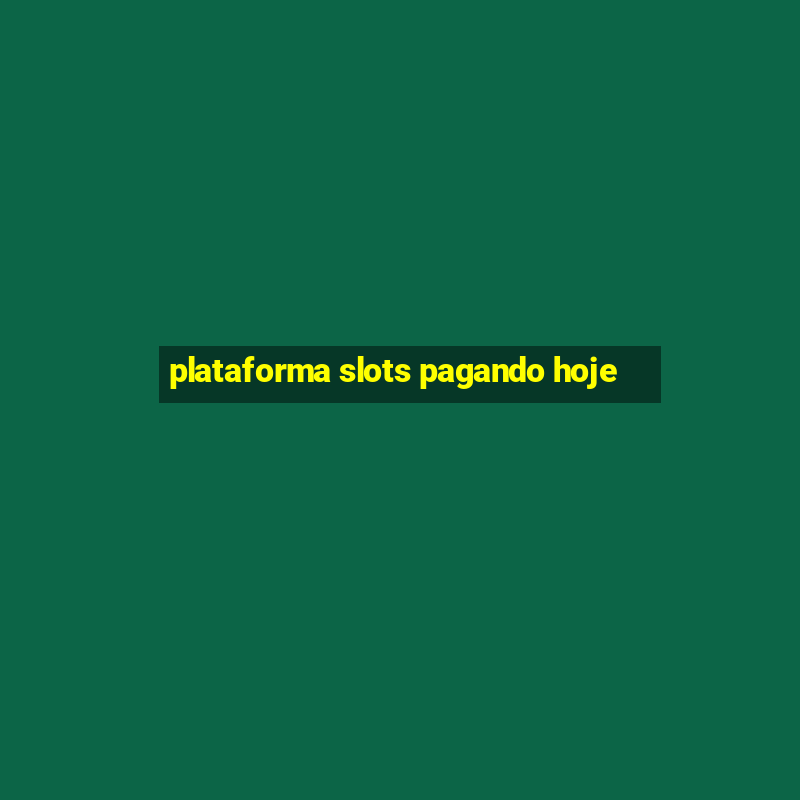 plataforma slots pagando hoje