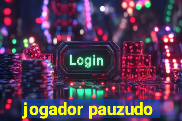 jogador pauzudo