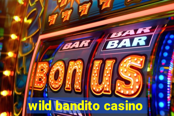 wild bandito casino