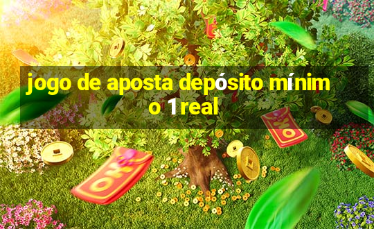 jogo de aposta depósito mínimo 1 real