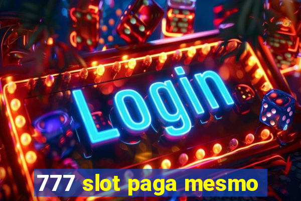 777 slot paga mesmo