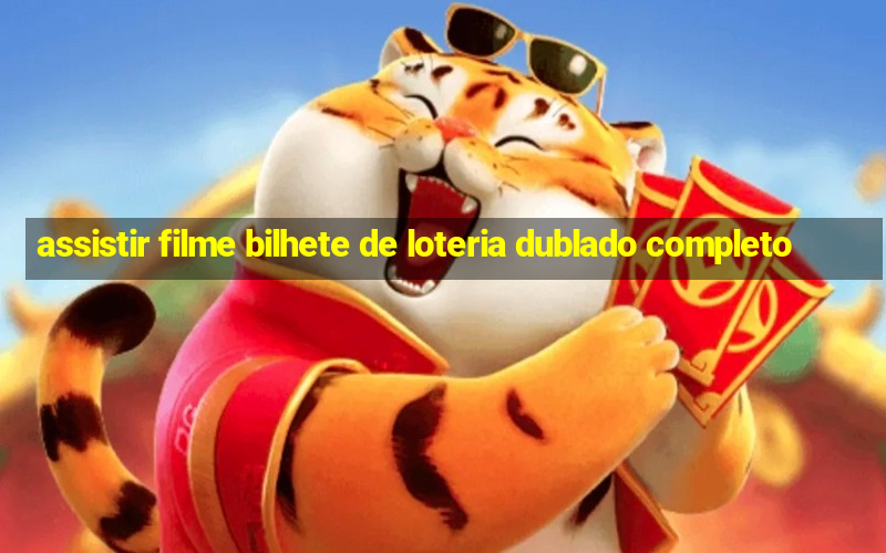 assistir filme bilhete de loteria dublado completo