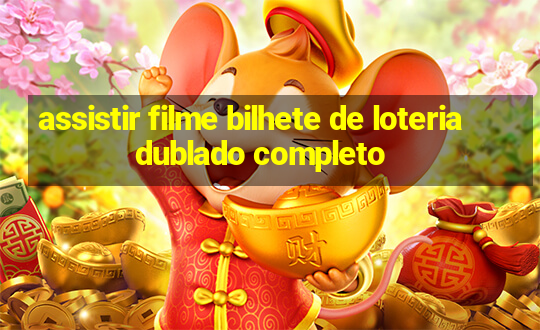 assistir filme bilhete de loteria dublado completo