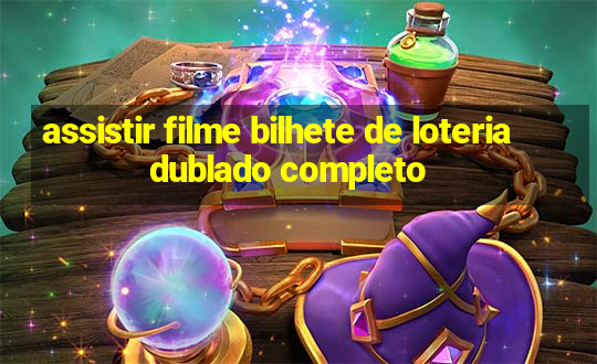 assistir filme bilhete de loteria dublado completo