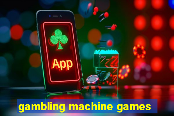 gambling machine games